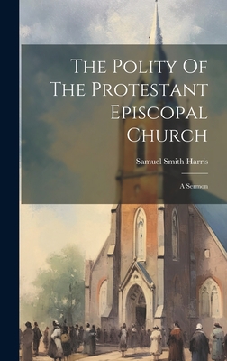 The Polity Of The Protestant Episcopal Church: ... 1020423757 Book Cover