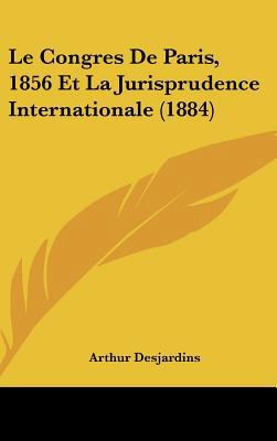 Le Congres de Paris, 1856 Et La Jurisprudence I... [French] 1162349468 Book Cover