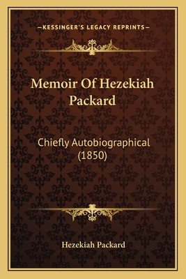 Memoir Of Hezekiah Packard: Chiefly Autobiograp... 1165468476 Book Cover