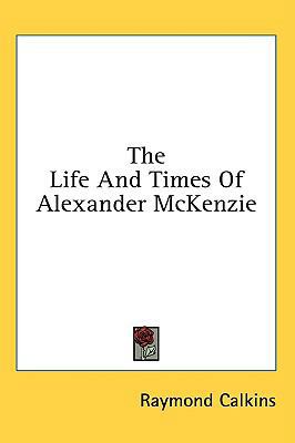 The Life and Times of Alexander McKenzie 143669261X Book Cover