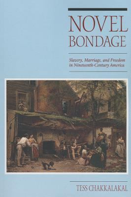 Novel Bondage: Slavery, Marriage, and Freedom i... 0252079043 Book Cover