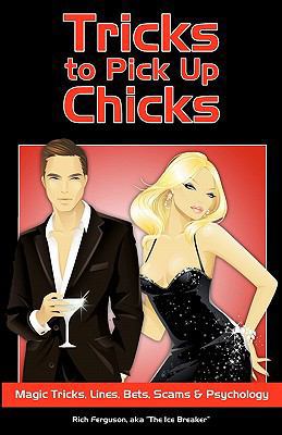 Tricks to Pick Up Chicks: Magic Tricks, Lines, ... 1450560180 Book Cover
