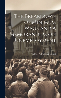 The Breakdown of Minimum Wage and A Memorandum ... 1019910593 Book Cover