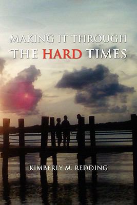 Making It Through the Hard Times 1456814966 Book Cover