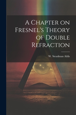 A Chapter on Fresnel's Theory of Double Refraction 1022126571 Book Cover