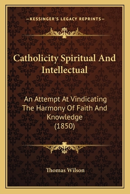 Catholicity Spiritual And Intellectual: An Atte... 1165918137 Book Cover