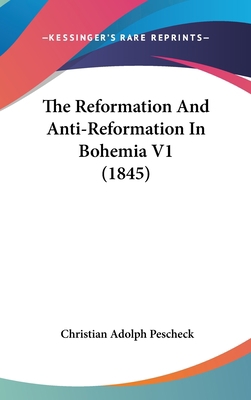 The Reformation And Anti-Reformation In Bohemia... 1437416721 Book Cover