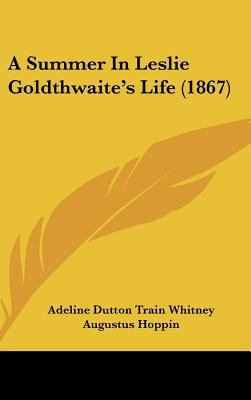A Summer in Leslie Goldthwaite's Life (1867) 1436946530 Book Cover