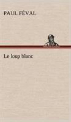 Le loup blanc [French] 3849143260 Book Cover