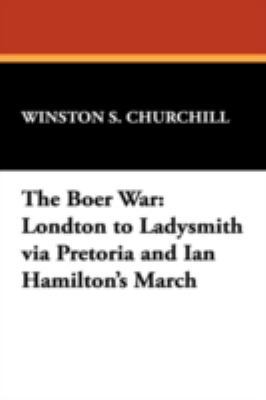 The Boer War: London to Ladysmith Via Pretoria ... 1434465489 Book Cover