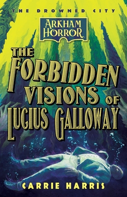 The Forbidden Visions of Lucius Galloway: An Ar... 1839083107 Book Cover