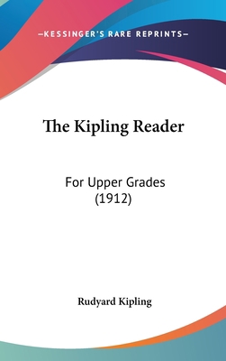 The Kipling Reader: For Upper Grades (1912) 1437210244 Book Cover