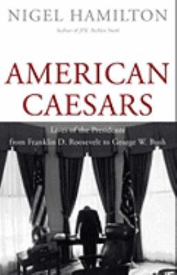 American Caesars: Lives of the Presidents from ... 0300169280 Book Cover