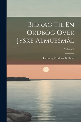 Bidrag Til En Ordbog Over Jyske Almuesmål; Volu... [Danish] 1021605220 Book Cover