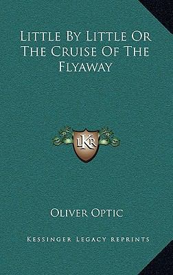 Little by Little or the Cruise of the Flyaway 1163373338 Book Cover