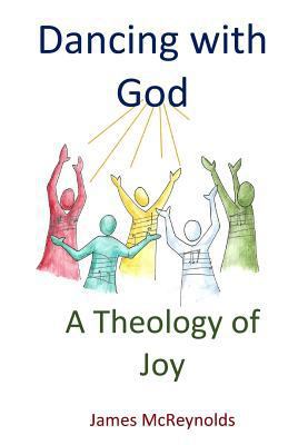 Dancing with God: A Theology of Joy 1540460002 Book Cover