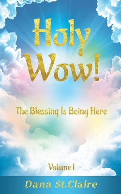 Holy Wow!: The Blessing Is Being Here 1733105905 Book Cover