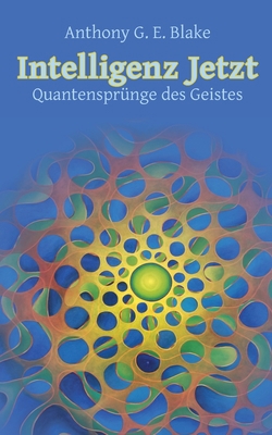 Intelligenz Jetzt: Quantensprünge des Geistes [German] 3751921192 Book Cover
