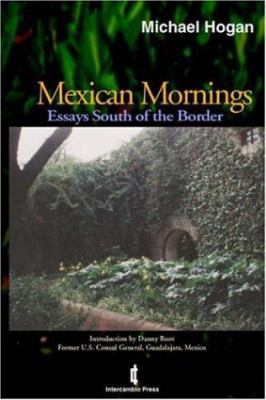 Mexican Mornings: Essays South of the Border 1552129292 Book Cover