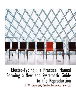 Electro-Typing: A Practical Manual Forming a Ne... 1140219472 Book Cover