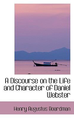 A Discourse on the Life and Character of Daniel... 0559825951 Book Cover