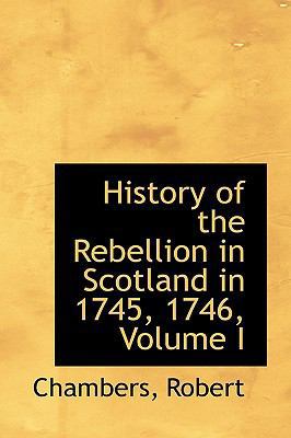 History of the Rebellion in Scotland in 1745, 1... 1110820429 Book Cover