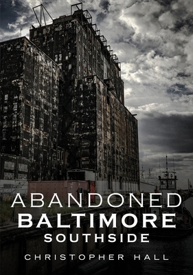 Abandoned Baltimore: Southside 1634991907 Book Cover