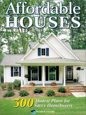 Affordable Houses: 300 Modest Plans for Savvy H... 1881955931 Book Cover