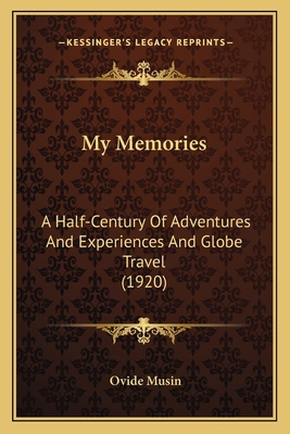 My Memories: A Half-Century Of Adventures And E... 1164923803 Book Cover