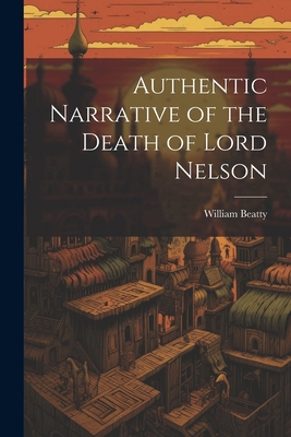 Authentic Narrative of the Death of Lord Nelson 1021336122 Book Cover