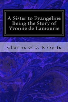 A Sister to Evangeline Being the Story of Yvonn... 1540775631 Book Cover