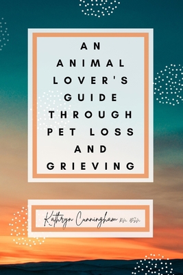 An Animal Lover's Guide Through Pet Loss and Gr... B08QRVLSVY Book Cover