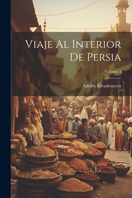 Viaje Al Interior De Persia; Volume 3 [Spanish] 1021788910 Book Cover