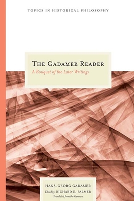 The Gadamer Reader: A Bouquet of the Later Writ... 0810119889 Book Cover