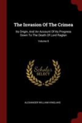 The Invasion Of The Crimea: Its Origin, And An ... 1376296667 Book Cover