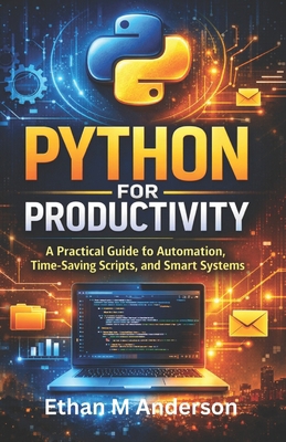 Python for Productivity: A Practical Guide to A... B0GXLGGPKH Book Cover