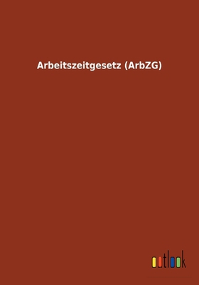 Arbeitszeitgesetz (ArbZG) [German] 3732616967 Book Cover