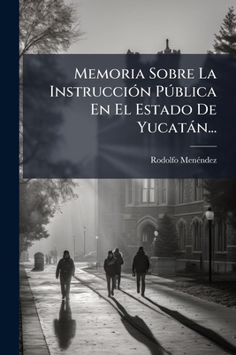Memoria Sobre La Instrucción Pública En El Esta... [Spanish] 1279131772 Book Cover