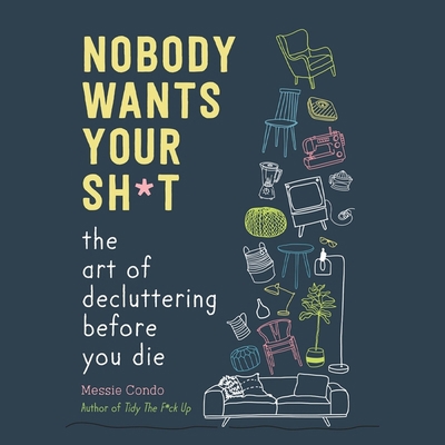 Nobody Wants Your Sh*t: The Art of Decluttering... B0CPJF68KZ Book Cover