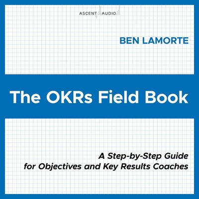 The Okrs Field Book: A Step-By-Step Guide for O... B0BRYZV2YC Book Cover