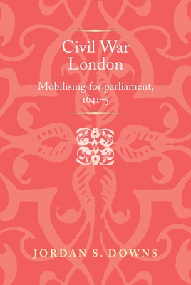 Civil War London: Mobilizing for Parliament, 16... 1526174448 Book Cover