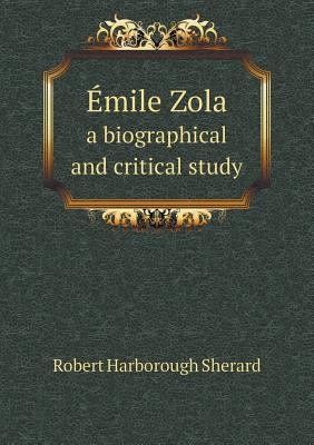 ?mile Zola a biographical and critical study 5518744250 Book Cover