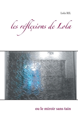 les réflexions de Lola: ou le miroir sans tain [French] 2322378690 Book Cover