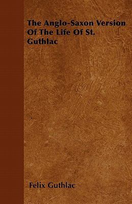 The Anglo-Saxon Version Of The Life Of St. Guthlac 1446056988 Book Cover
