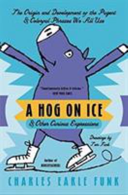 A Hog on Ice: & Other Curious Expressions 0060513292 Book Cover