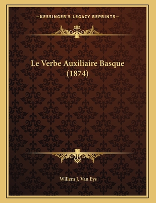 Le Verbe Auxiliaire Basque (1874) [French] 1166679624 Book Cover