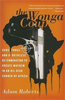 The Wonga Coup: Guns, Thugs, and a Ruthless Det... 1586485008 Book Cover