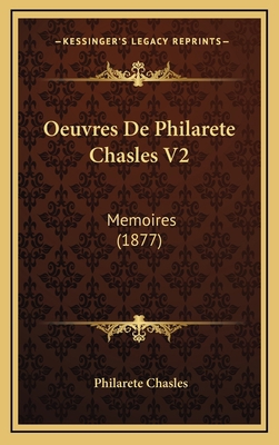 Oeuvres De Philarete Chasles V2: Memoires (1877) [French] 1165296179 Book Cover
