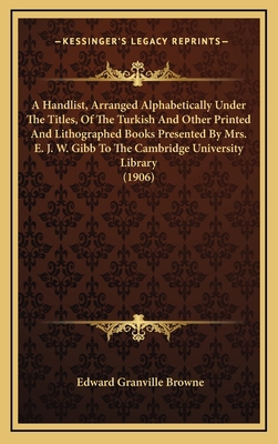 A Handlist, Arranged Alphabetically Under The T... 1168977932 Book Cover