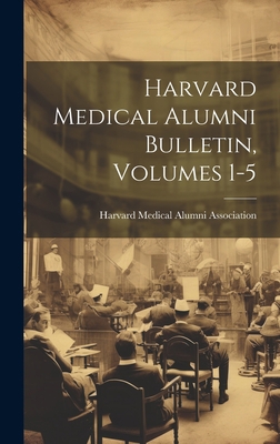 Harvard Medical Alumni Bulletin, Volumes 1-5 1021122009 Book Cover